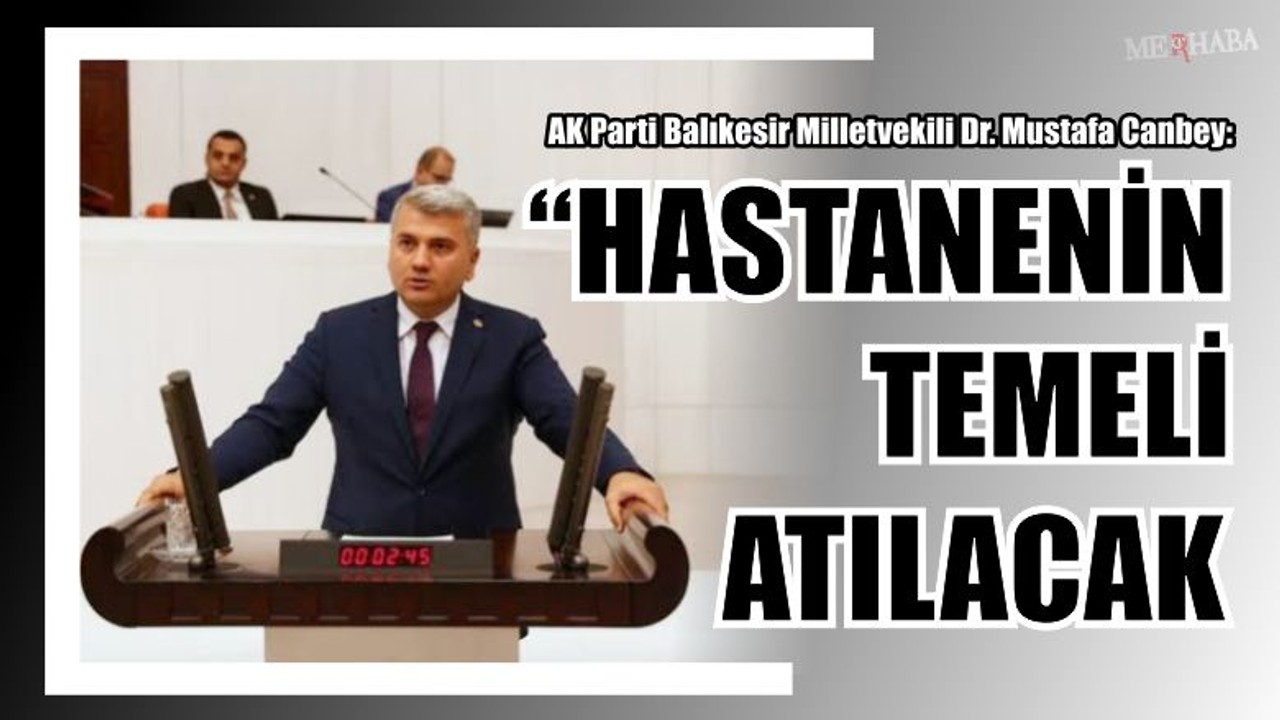 Canbey: “Hastanenin Temeli Atılacak”