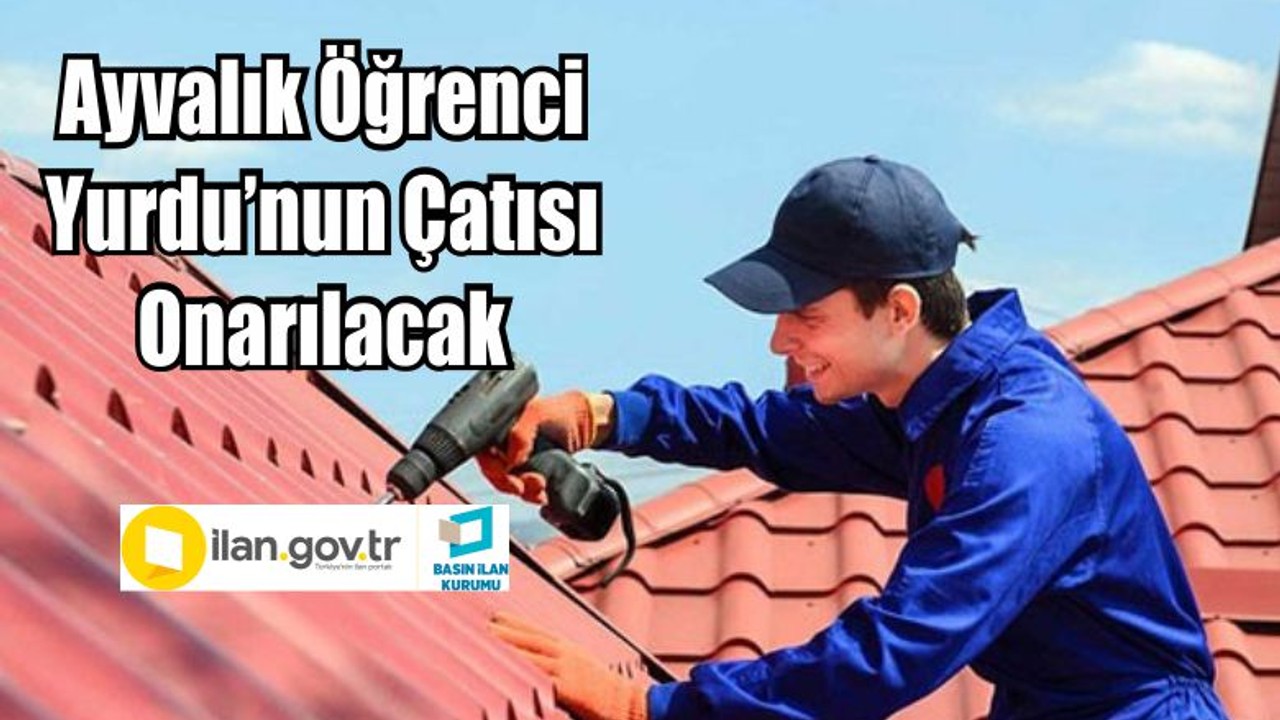Ayvalık Öğrenci Yurdu’nun Çatısı Onarılacak