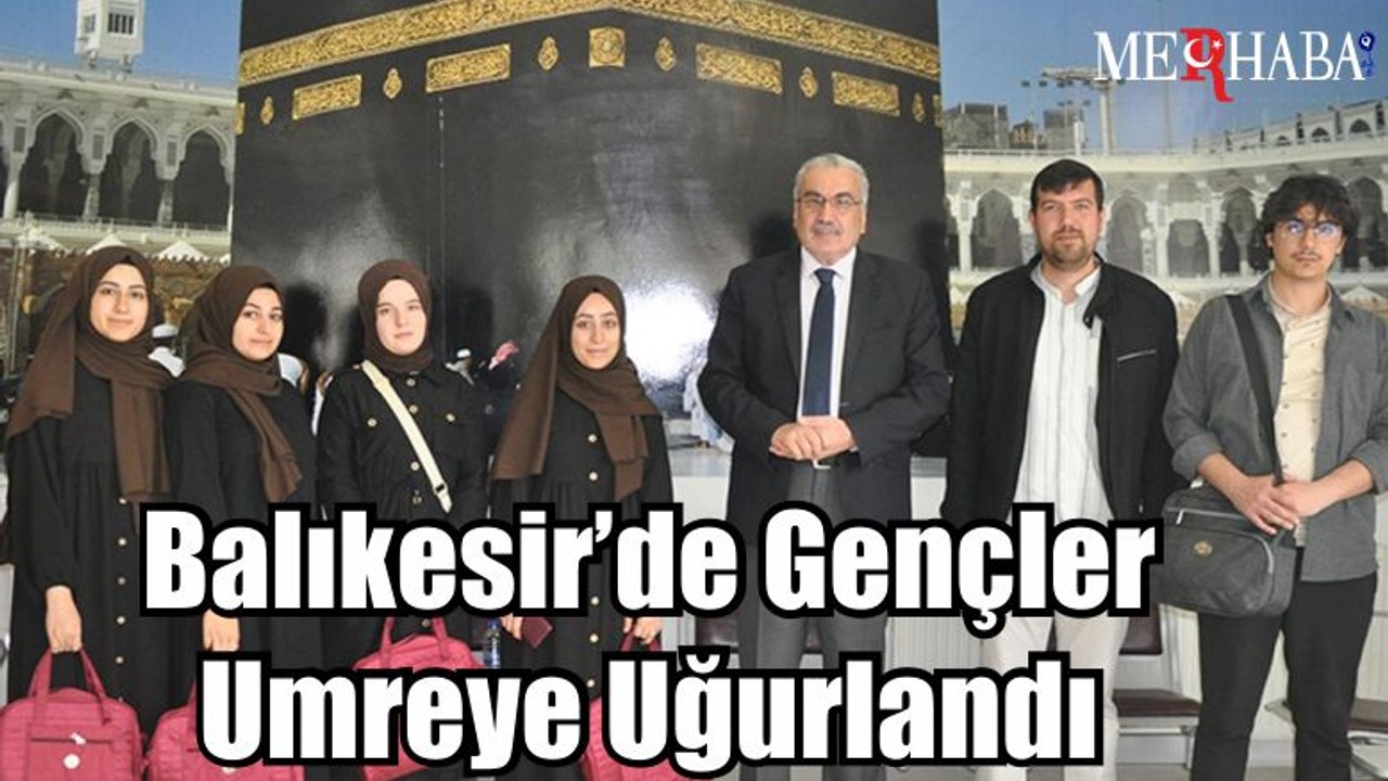 Balıkesir’de Gençler Umreye Uğurlandı