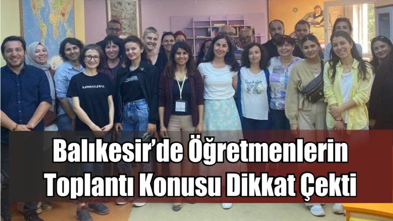 Balıkesir’de Öğretmenlerin Toplantı Konusu Dikkat Çekti