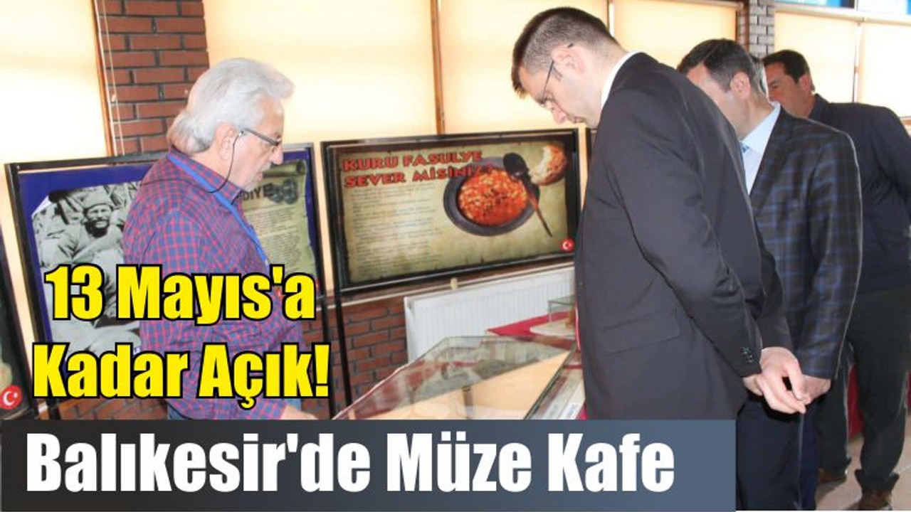 Balıkesir'de Müze Kafe: Buram Buram Tarih Kokuyor!