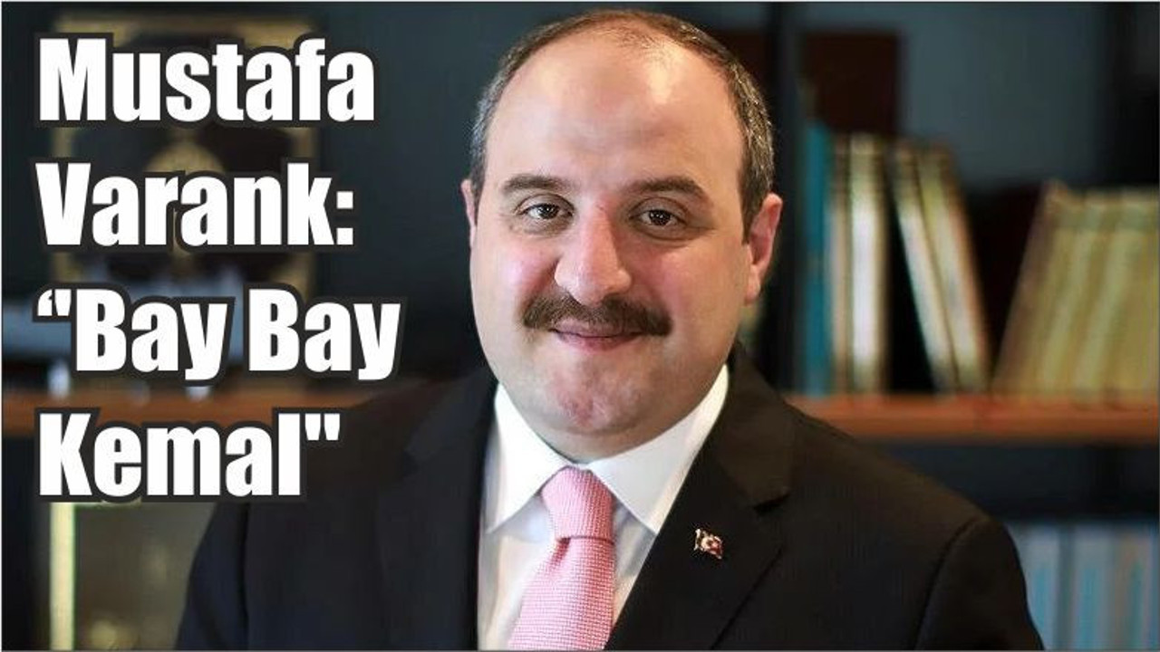 Mustafa Varank:''Bay Bay Kemal''