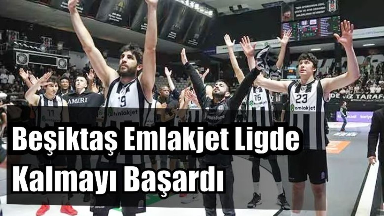 Beşiktaş Emlakjet Ligde Kaldı