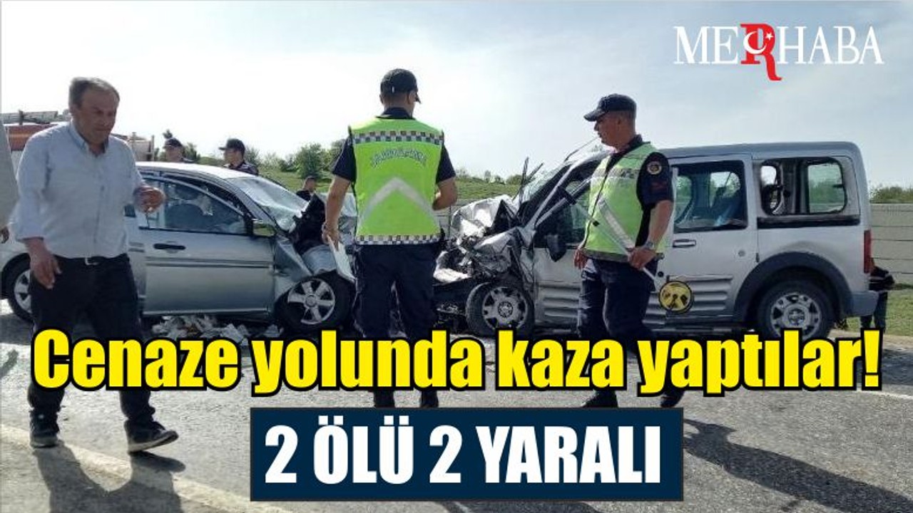 Cenaze yolunda kaza yaptılar! 2 ölü 2 yaralı