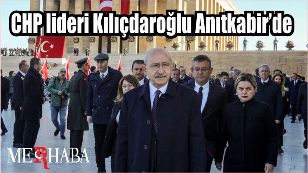 CHP lideri Kılıçdaroğlu Anıtkabir’de