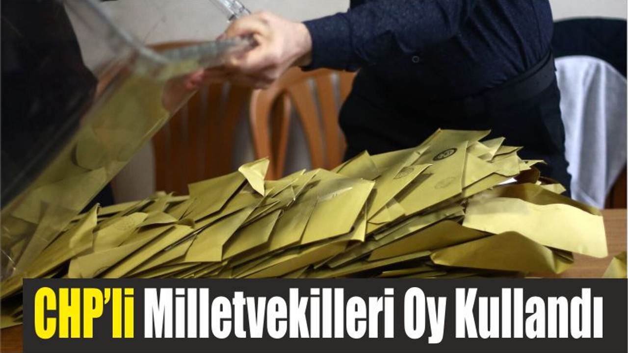 CHP Balıkesir Milletvekilleri Oy Kullandı