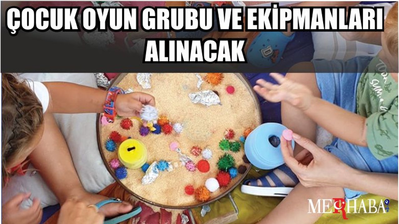 Çocuk oyun grubu ve ekipmanları alınacak