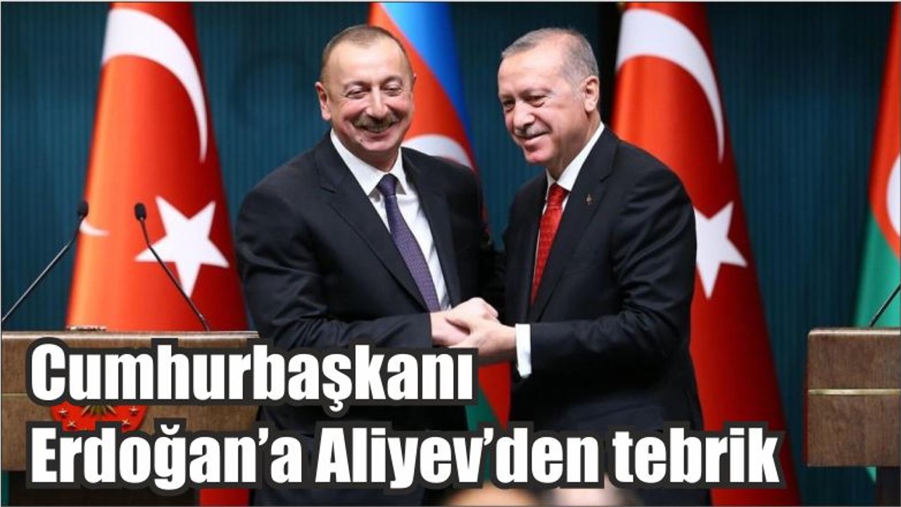 Cumhurbaşkanı Erdoğan’a Aliyev’den tebrik