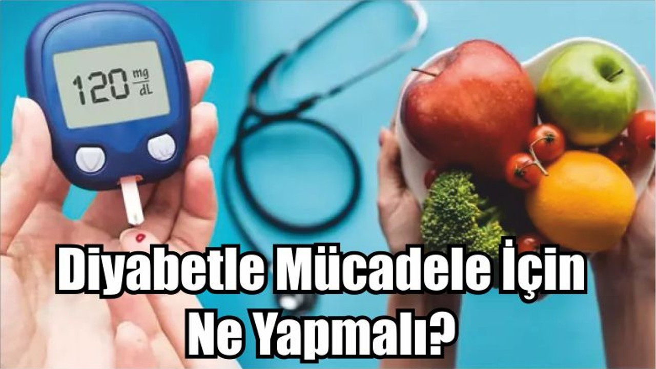 Diyabetle Mücadele İçin Ne Yapmalı?