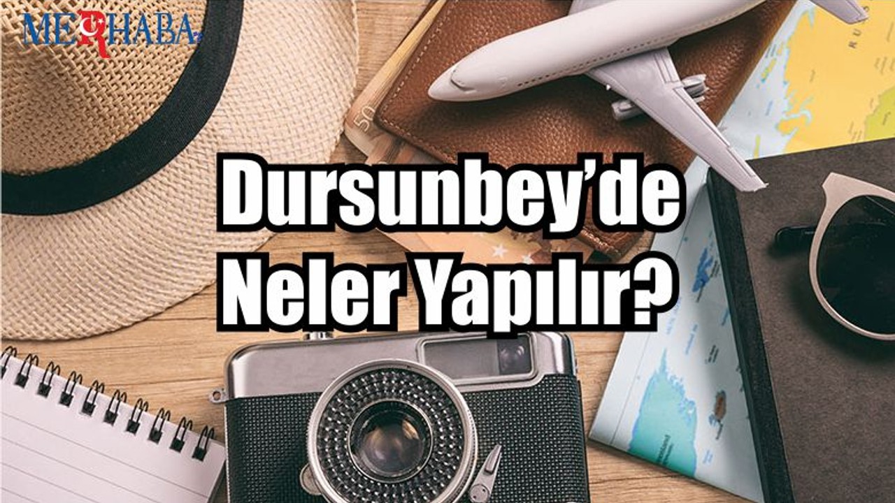 Dursunbey’de Neler Yapılır?
