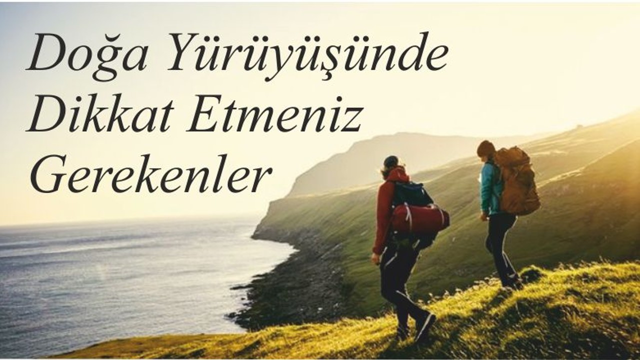 Doğa Yürüyüşünde Dikkat Etmeniz Gerekenler
