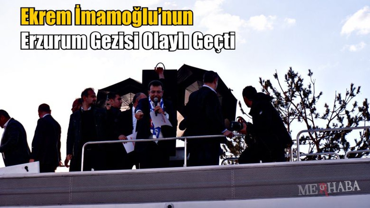 Erzurum Gezisi Olaylı Geçti