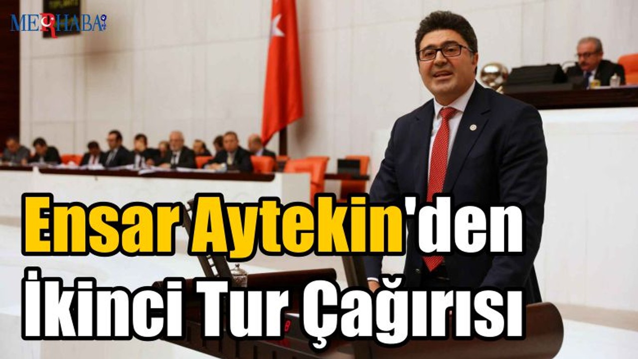 Ensar Aytekin'den İkinci Tur Çağırısı
