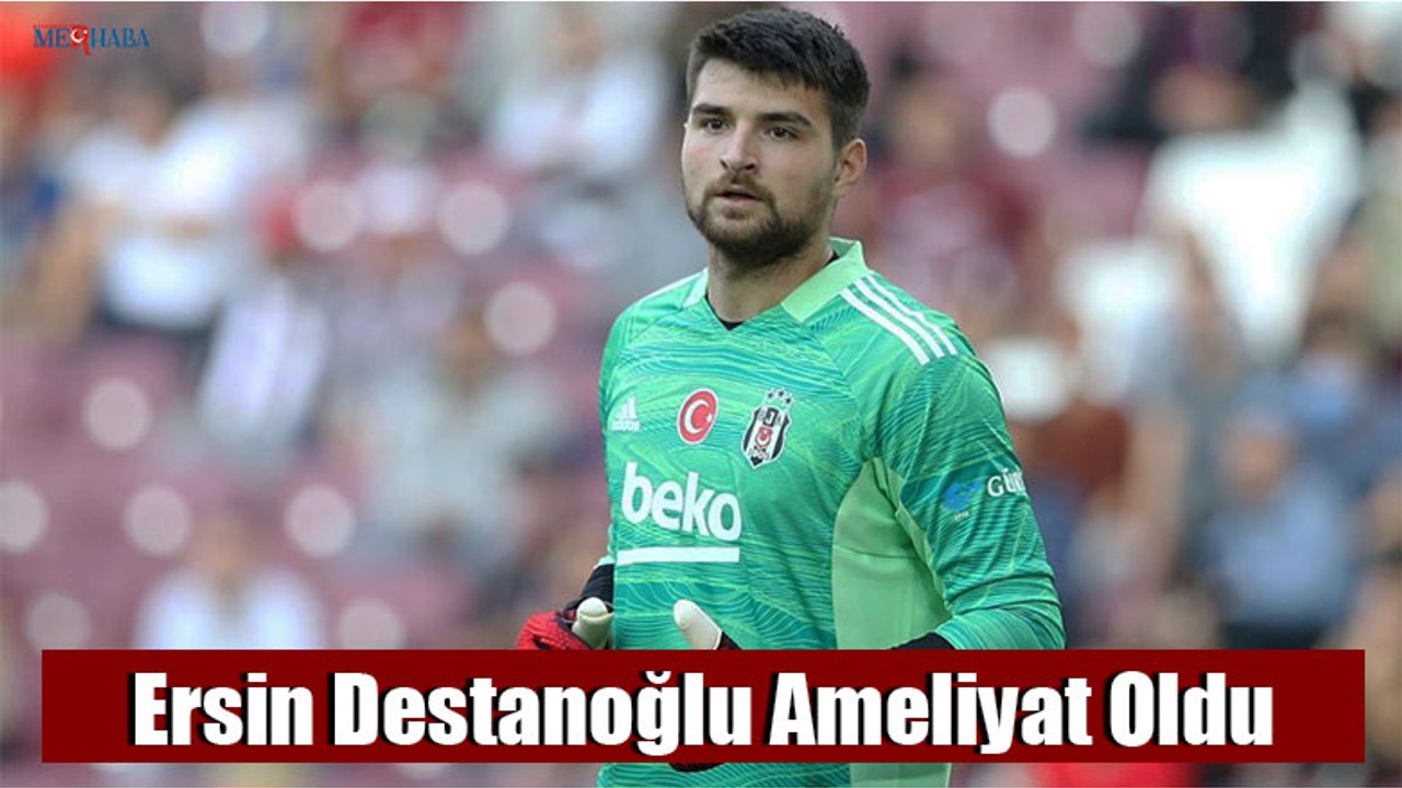Ersin Destanoğlu Ameliyat Oldu