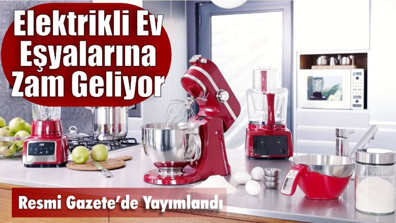 Elektrikli Ev Eşyalarına Zam Geliyor