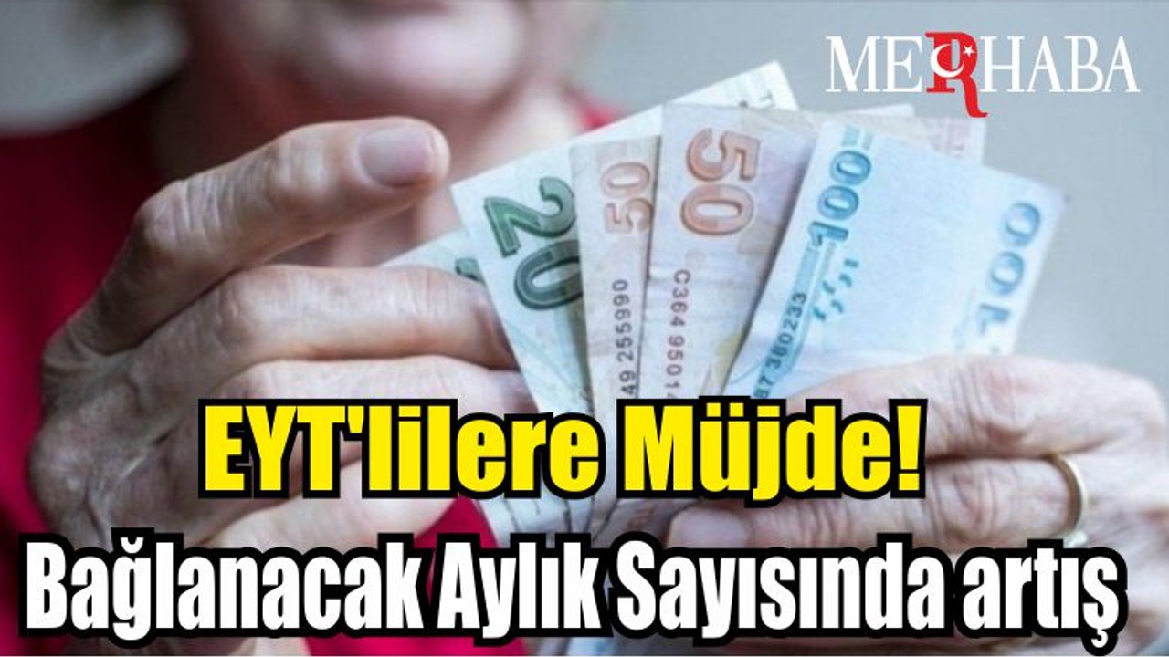 EYT'lilere Müjde! Bağlanacak Aylık Sayısı…