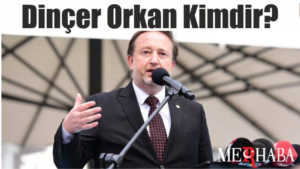 Dinçer Orkan Kimdir?