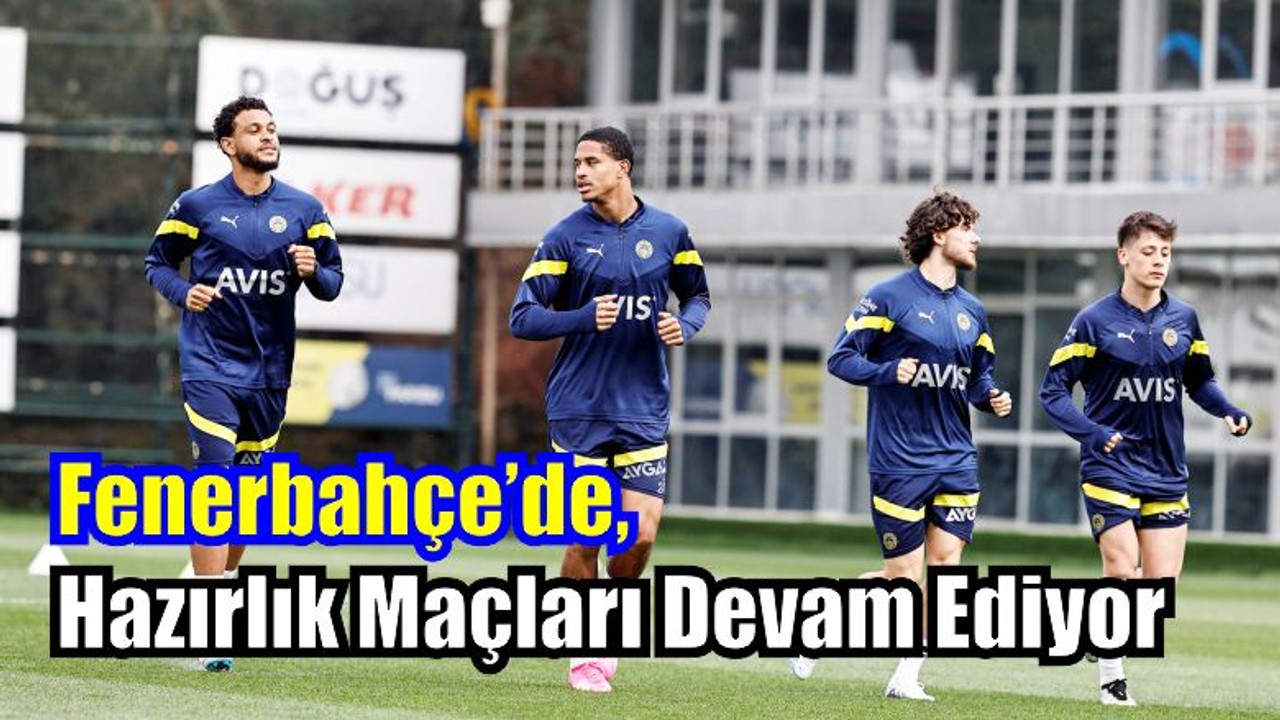 Fenerbahçe Hazırlıklarına Devam Ediyor