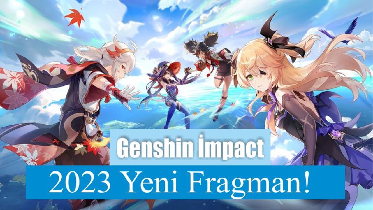 Genshin İmpact: 2023 Yeni Fragman!