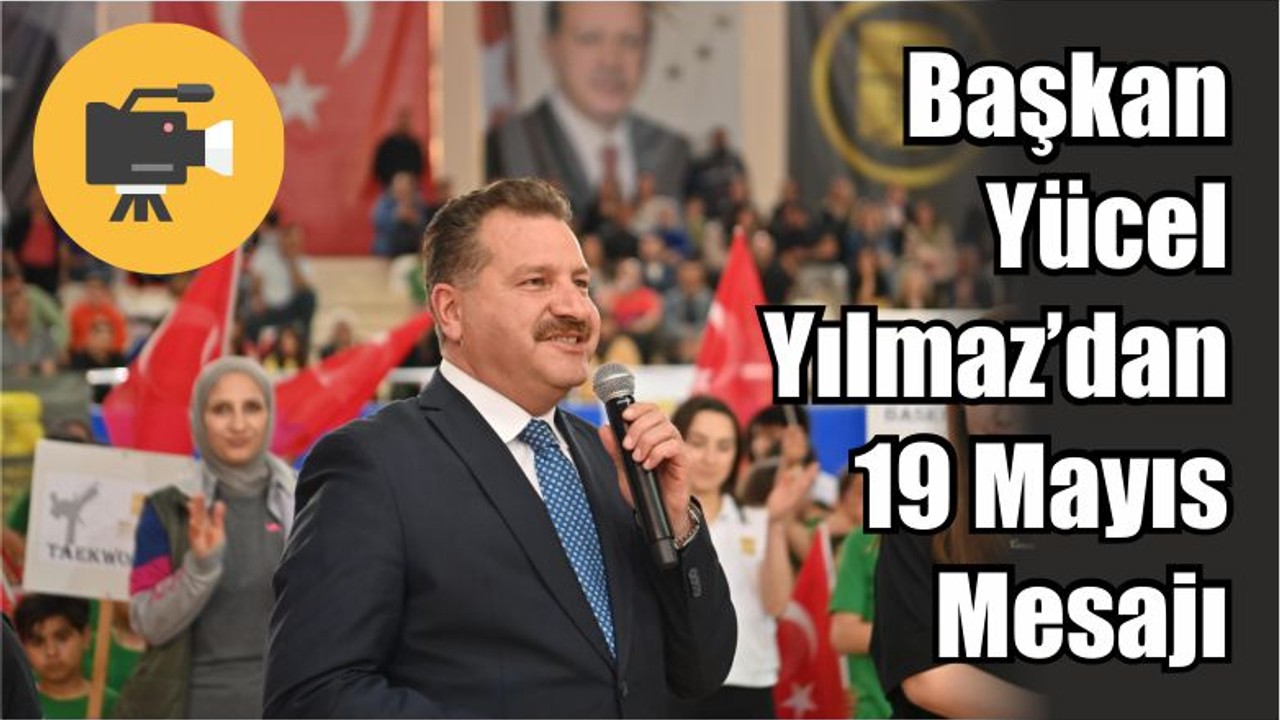 Başkan Yücel Yılmaz’dan 19 Mayıs Mesajı