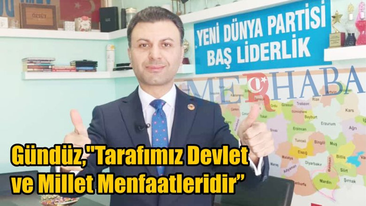 "Tarafımız Devlet ve Millet Menfaatleridir"