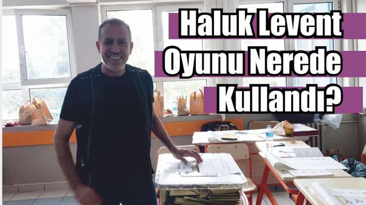 Haluk Levent Oyunu Nerede Kullandı?