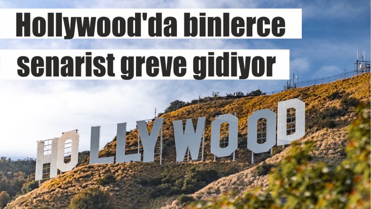 Hollywood'da binlerce senarist greve gidiyor