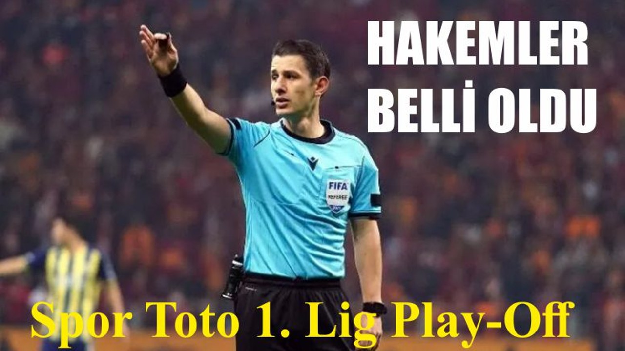 Spor Toto 1. Lig Play-Off 1. hakemler belli oldu
