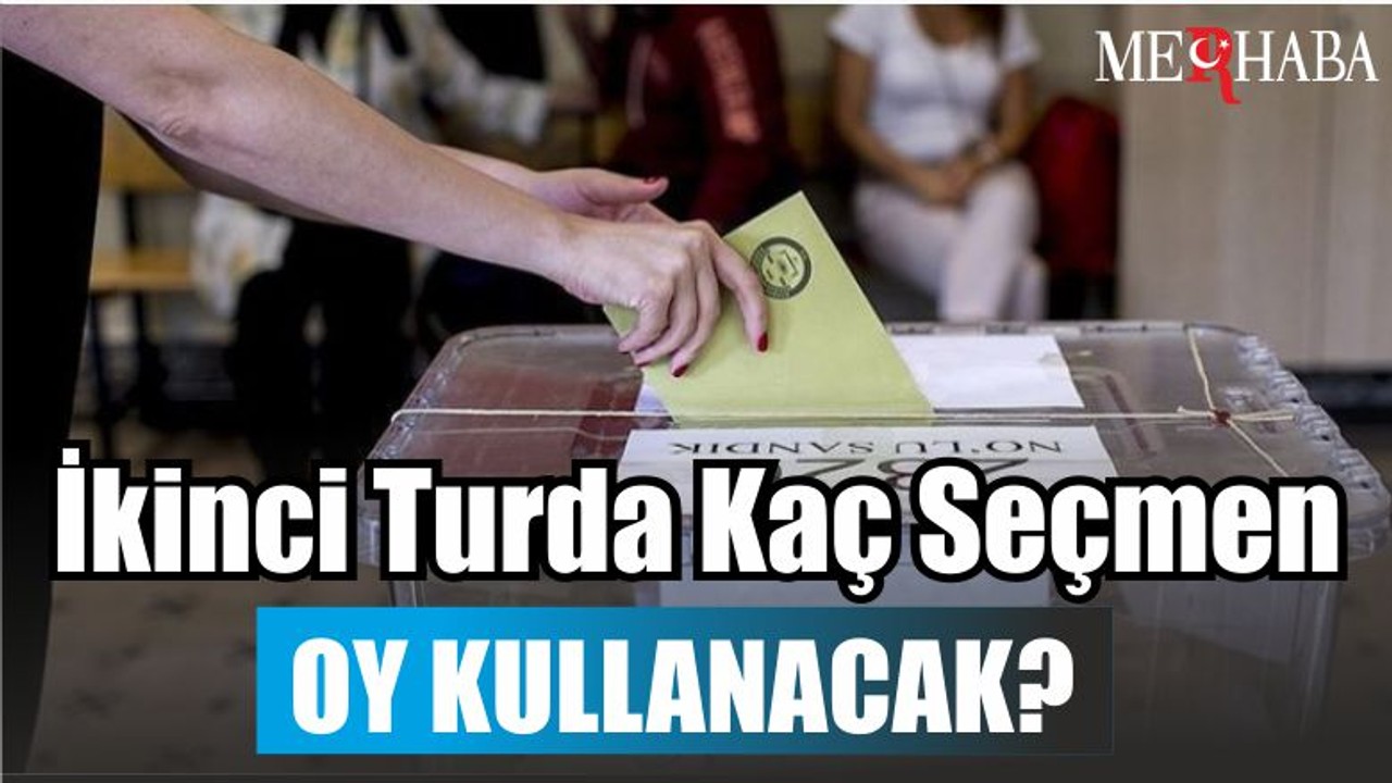 İkinci Turda Kaç Seçmen Oy Kullanacak?