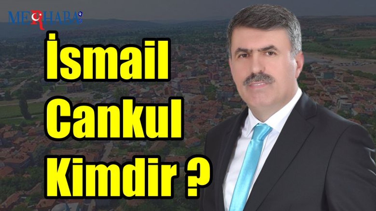 İsmail Cankul Kimdir ?