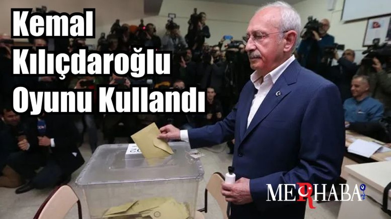 Son Dakika: Kemal Kılıçdaroğlu Oyunu Kullandı