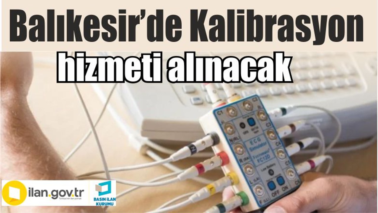 Kalibrasyon (Metroloji) hizmeti alınacak