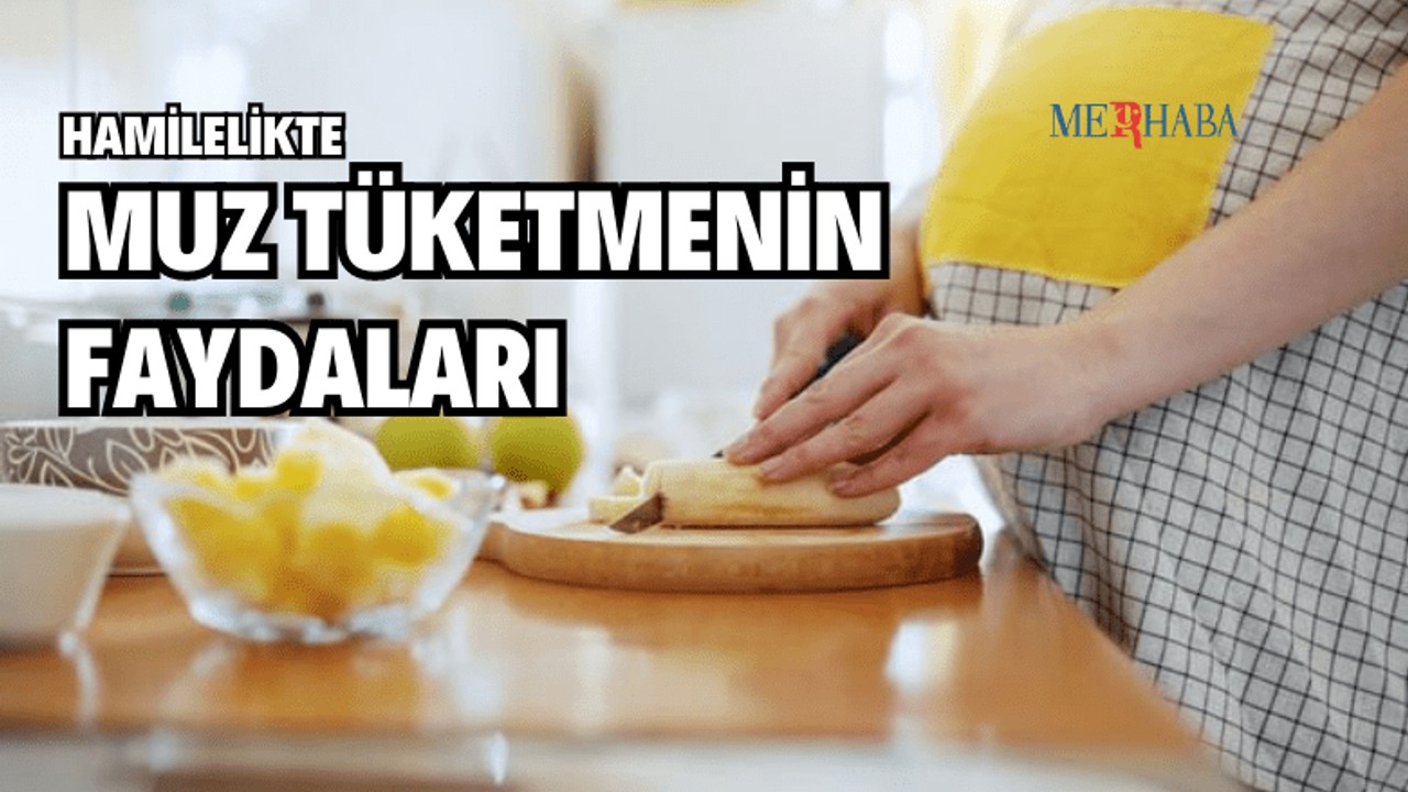 Hamilelikte Muz Tüketmenin Faydaları