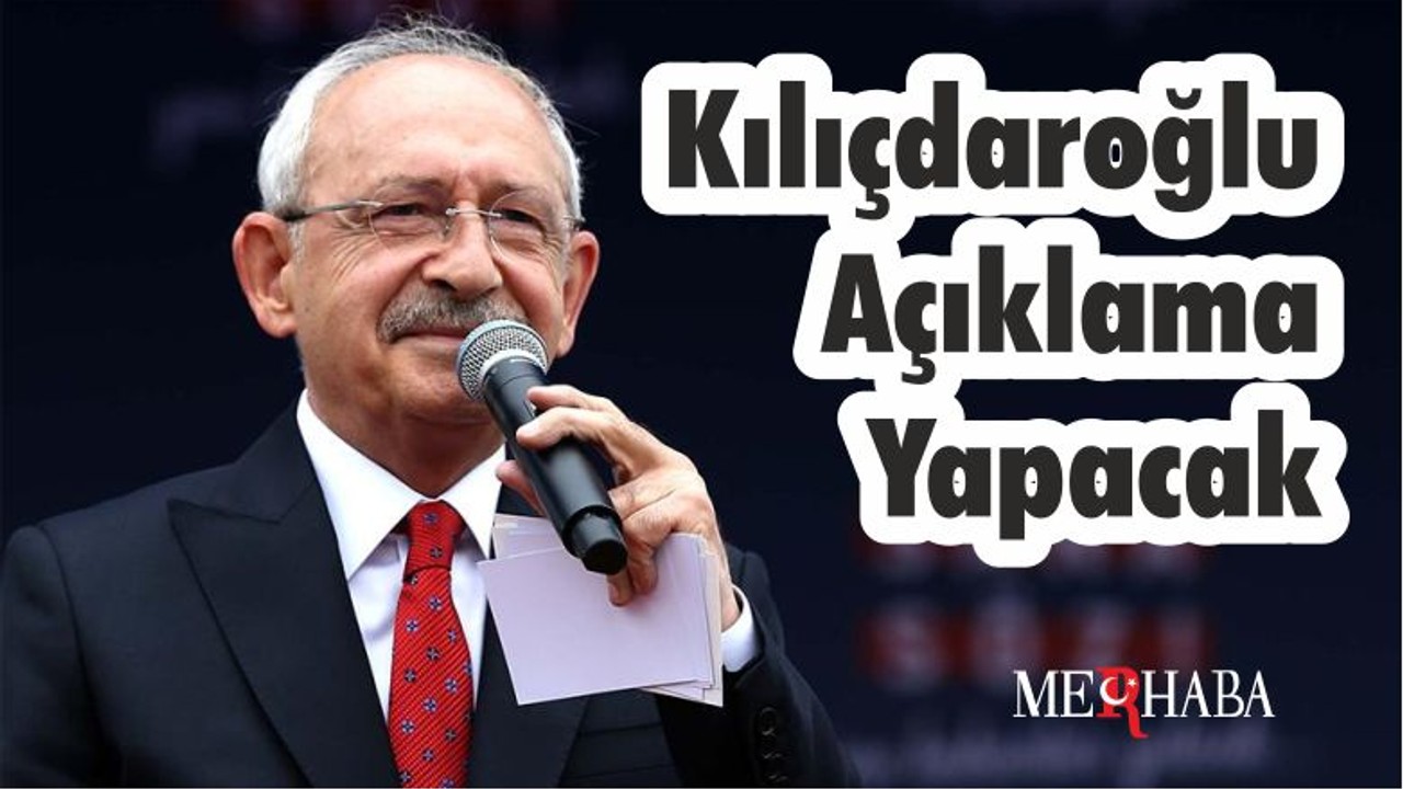 KILIÇDAROĞLU AÇIKLAMA YAPACAK