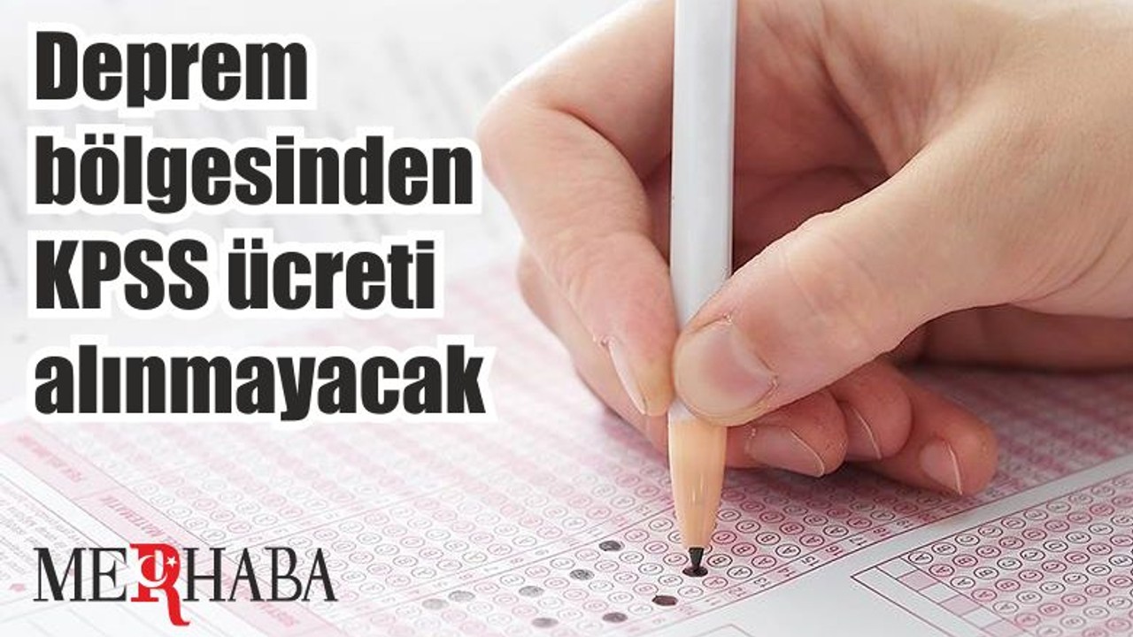 Deprem bölgesinden KPSS ücreti alınmayacak