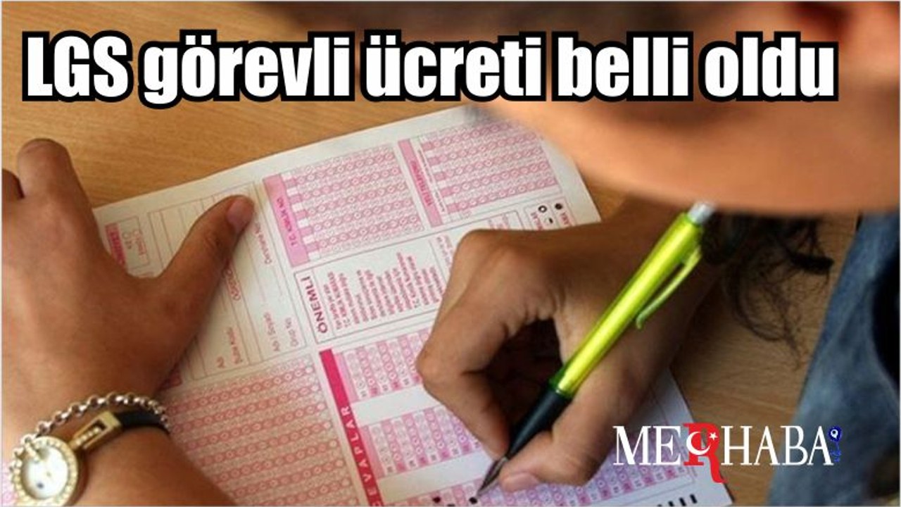LGS görevli ücreti belli oldu 2023 ÖSYM LGS sınav görevlileri…