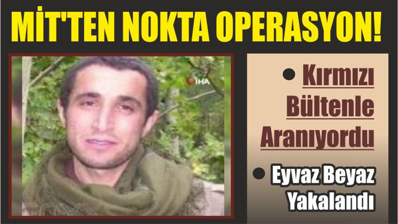 Mit'ten Nokta Operasyon! Kırmızı Bültenle Aranıyordu