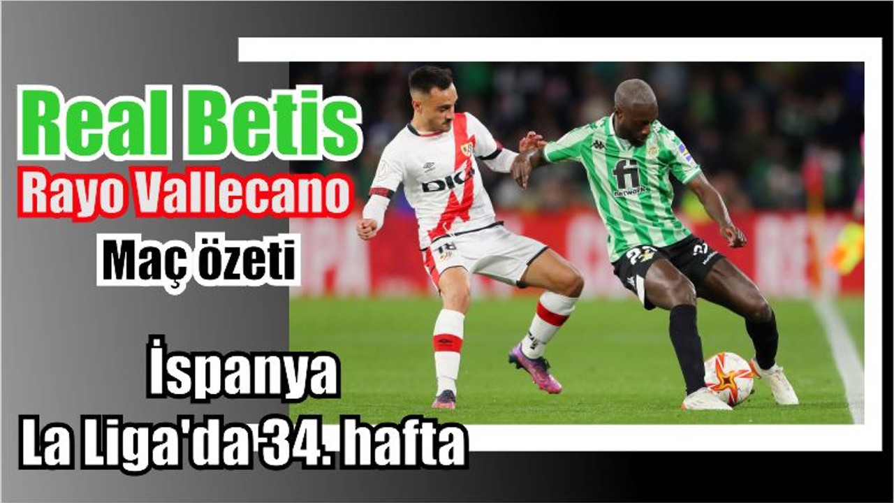 Real Betis-Rayo Vallecano Maç Özeti
