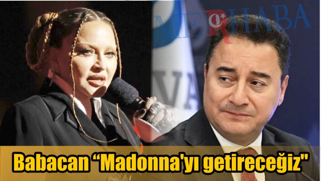Babacan "Madonna'yı getireceğiz"