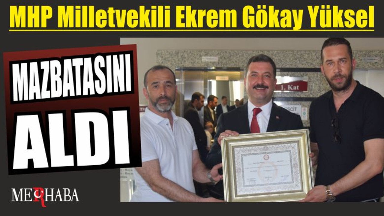 MHP Milletvekili Ekrem Gökay Yüksel mazbatasını aldı