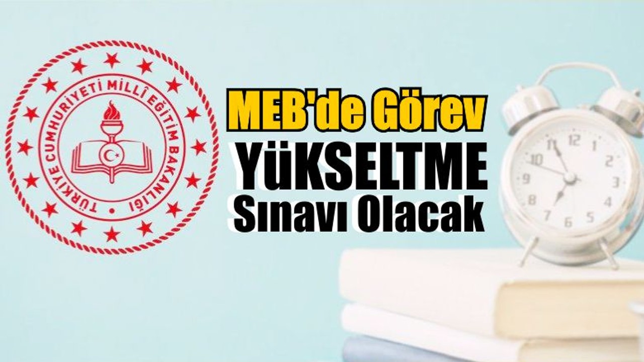 MEB'de Görev Yükseltme Sınavı Olacak