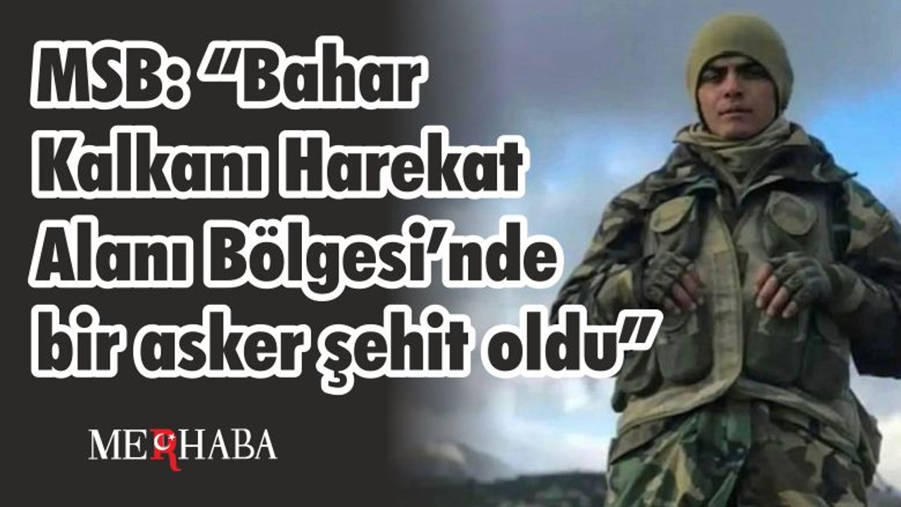 Bahar Kalkanı Harekatı Alanında bir Şehit Var