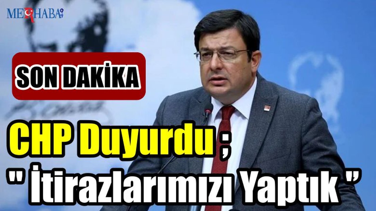 CHP Duyurdu ; '' İtirazlarımızı Yaptık ''