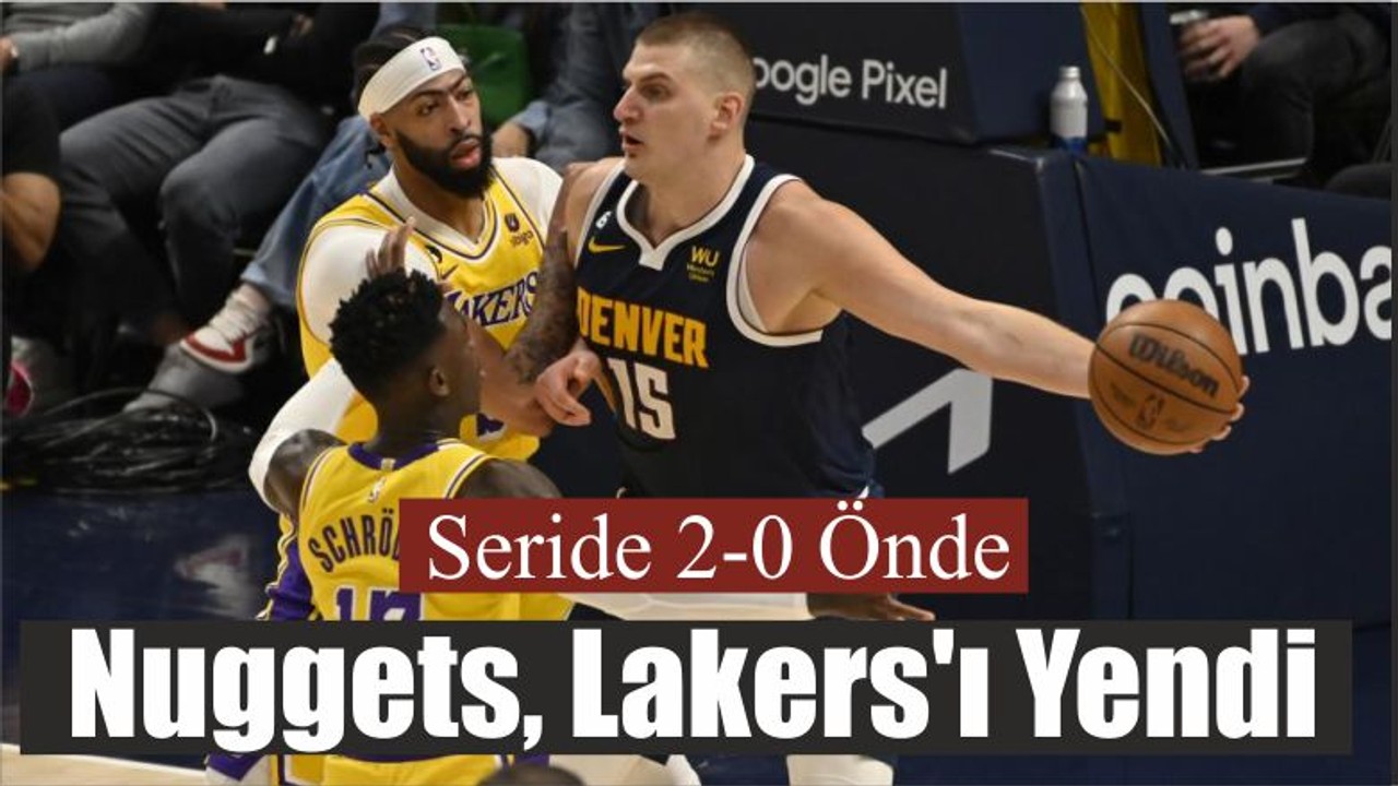 Nuggets, Lakers'ı Yendi: Seride 2-0 Önde