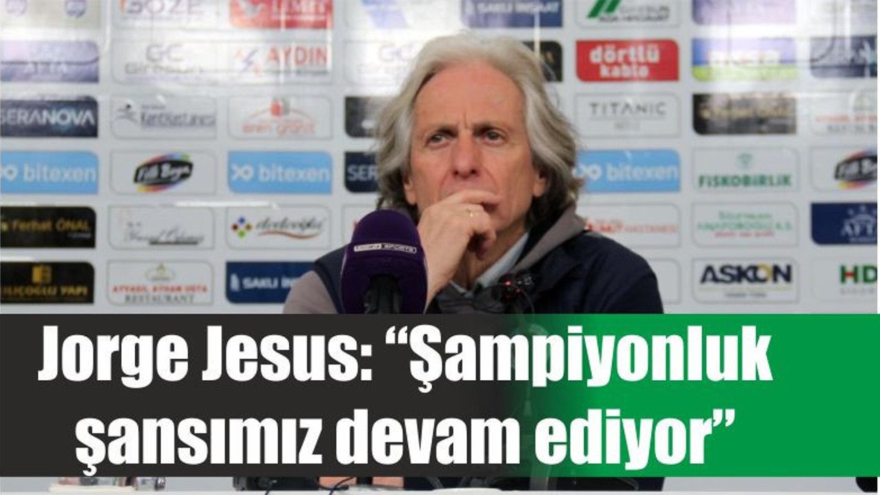 Jorge Jesus: “Şampiyonluk şansımız devam ediyor”