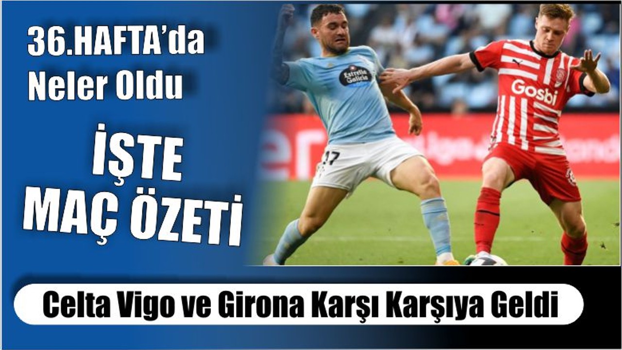 Celta Vigo-Girona Maç Özeti