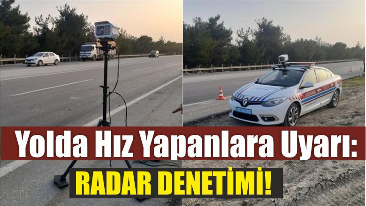 Yolda Hız Yapanlara Uyarı: Radar Denetimi!