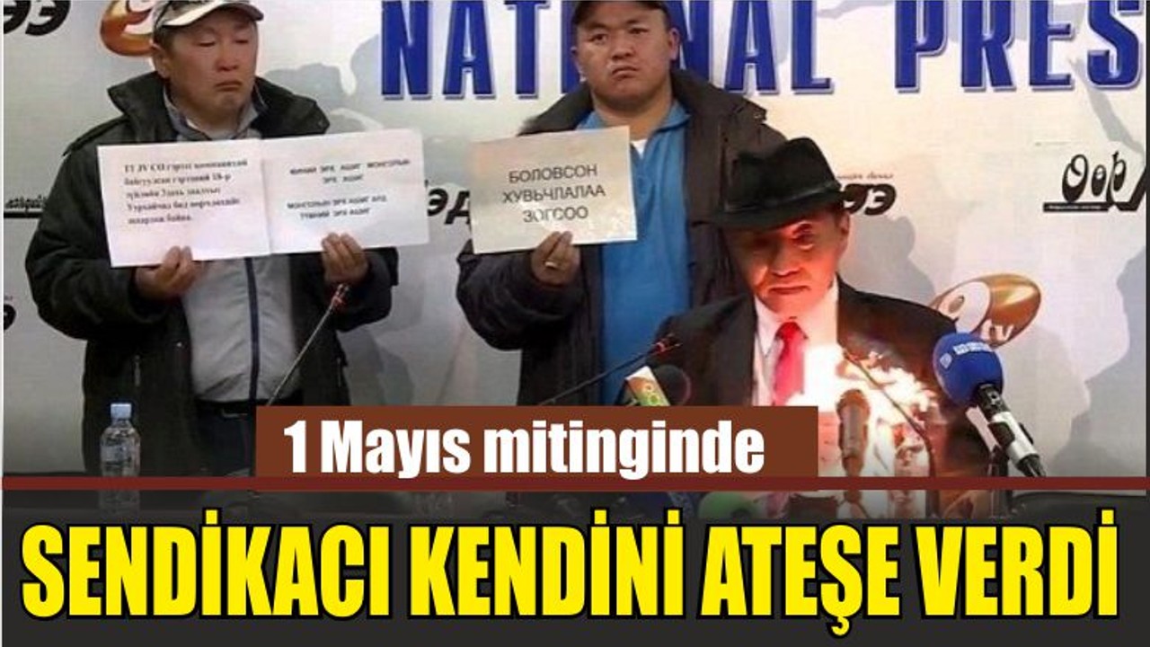 1 Mayıs mitinginde sendikacı kendini yaktı!