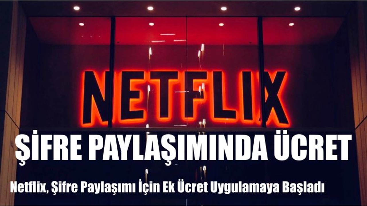 Netflix, Şifre İçin Ek Ücret Uyguladı