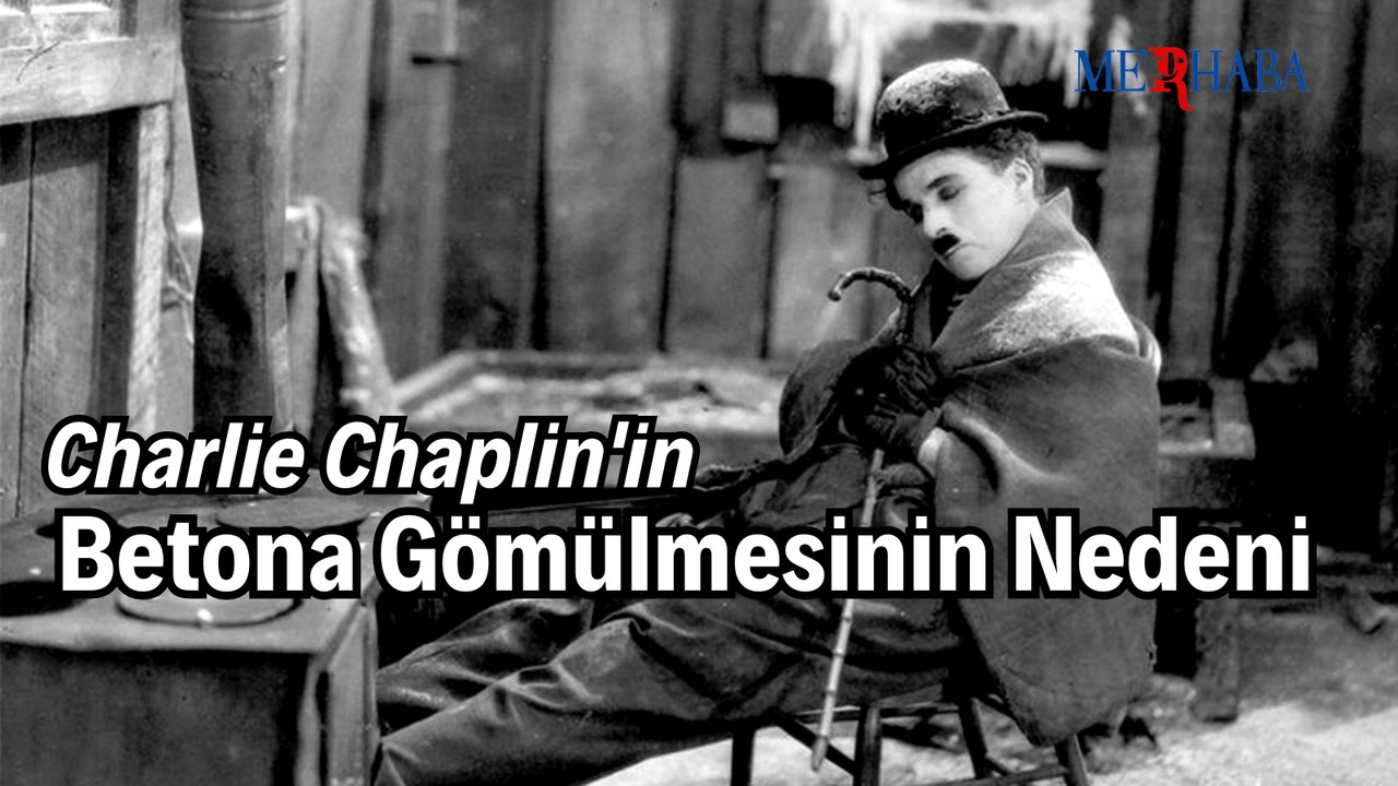 Chaplin'in Betona Gömülmesinin Nedeni